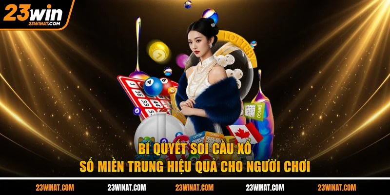 Bí quyết soi cầu xổ số miền trung hiệu quả cho người chơi 