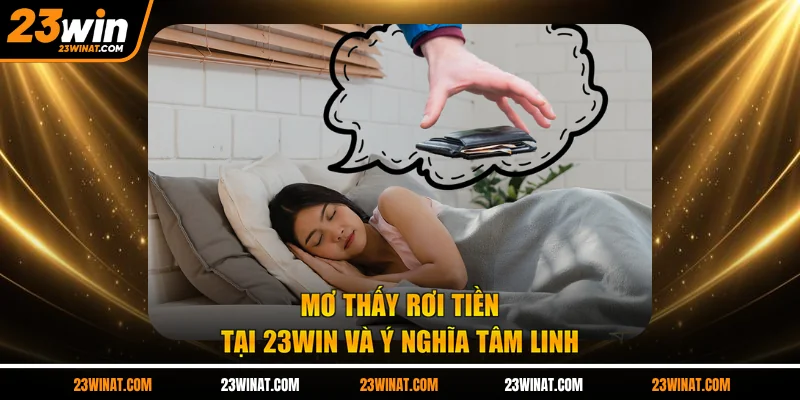 Mơ thấy rơi tiền tại 23WIN và ý nghĩa tâm linh 